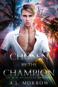 A.L. Morrow — Chosen by the Champion: An M/M Fairytale Romance