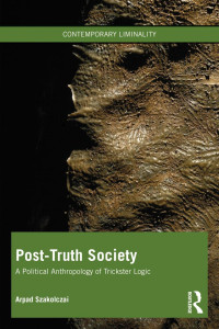 Arpad Szakolczai — Post-Truth Society