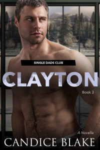 CANDICE BLAKE [BLAKE, CANDICE] — CLAYTON (Single Dads Club Book 3)