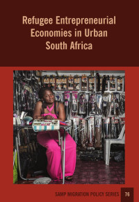 Jonathan Crush — Refugee Entrepreneurial Economies in Urban South Africa