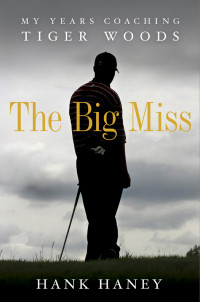 Hank Haney [Haney, Hank] — The Big Miss