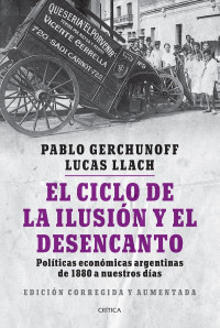 Pablo Gerchunoff — El Ciclo De La Ilusión Y El Desencanto