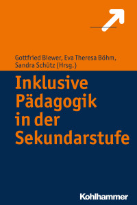 Gottfried Biewer, Eva-Theresa Böhm, Sandra Schütz — Inklusive Pädagogik in der Sekundarstufe