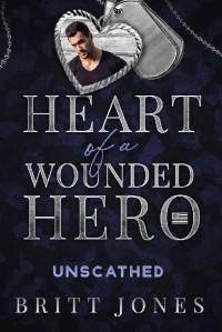 Britt Jones — Unscathed (Heart of a Wounded Hero)