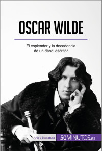 Herve Romain — Oscar Wilde: El esplendor y la decadencia de un dandi escritor (Arte y literatura) (Spanish Edition)