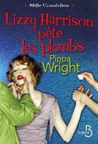 Pippa Wright [Wright, Pippa] — Lizzy Harrison pète les plombs