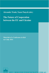 Trunk & Alexander & Panych (eds.) — The Future of Cooperation between the EU and Ukraine