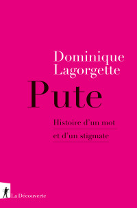 Dominique Lagorgette — Pute : histoire d'un mot et d'un stigmate