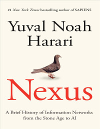 Yuval Noah Harari — Nexus: A Brief History of Information Networks from the Stone Age to AI