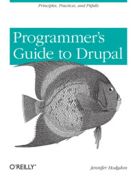 Hodgdon, Jennifer — Programmer's Guide to Drupal