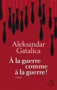 Aleksandar Gatalica — À la guerre comme à la guerre!