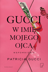 Patricia Gucci — Gucci. W imię mojego ojca