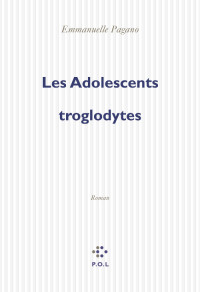 Emmanuelle Pagano — Les adolescents troglodytes