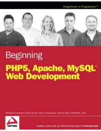 Elizabeth Naramore, Jason Gerner, Yann Le Scouarnec, — Beginning PHP5, Apache, and MySQL Web Development