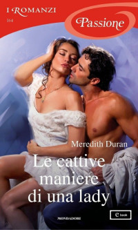 Meredith Duran — Le cattive maniere di una lady (I Romanzi Passione)