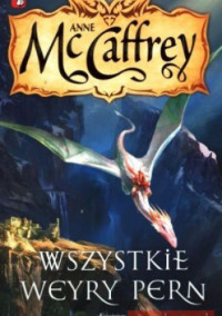 Anne McCaffrey — Wszystkie Weyry Pern