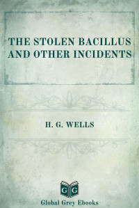 H. G. Wells — The Stolen Bacillus and Other Incidents