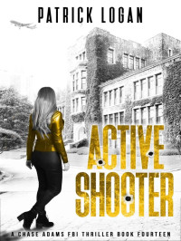 Logan, Patrick — Chase Adams FBI Thriller 14-Active Shooter