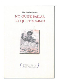 Pilar Aguilar Carrasco — No quise bailar lo que tocaban: memorias de una niña durante el franquismo y su lucha posterior contra la dictadura (Spanish Edition)