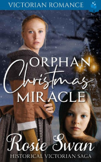 Rosie Swan — Orphan Christmas Miracle (Victorian Christmas Romance 03)