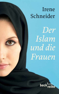 Irene Schneider; — Der Islam und die Frauen