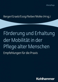 Bianca Berger & Fabian Graeb & Gundula Essig & Petra Reiber & Reinhold Wolke — Förderung und Erhaltung der Mobilität in der Pflege alter Menschen