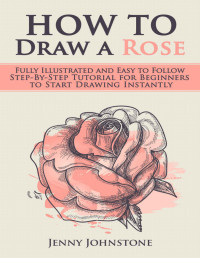 Johnstone, Jenny — How to Draw a Rose