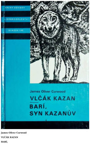 Neznámy autor — KOD 145 - CURWOOD, James Oliver - Vlčák Kazan; Barí, syn Kazanův