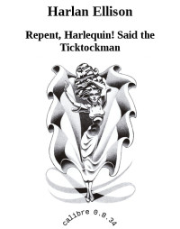 Ellison, Harlan — Repent, Harlequin! Said the Ticktockman