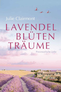 Julie Clairmont & Jeanine Krock — Lavendelblütenträume: Provenzalische Liebe (German Edition)