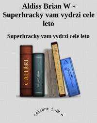 Superhracky vam vydrzi cele leto — Aldiss Brian W - Superhracky vam vydrzi cele leto