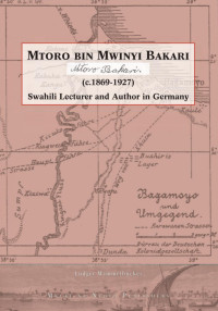 Ludger Wimmelb¸cker — Mtoro bin Mwinyi Bakari: Swahili lecturer and author in Germany