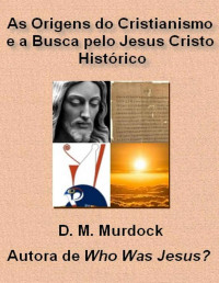 Vinícius Cerva, Acharya S, D.M. Murdock — As Origens do Cristianismo e a Busca pelo Jesus Cristo Histórico
