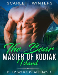 Scarlett Winters [Winters, Scarlett] — The Bear Master of Kodiak Island (Deep Woods Alpha's (Mountain Man Stories) Book 1)