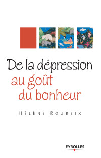 Hélène Roubeix [Roubeix, Hélène] — De la dépression au goût du bonheur