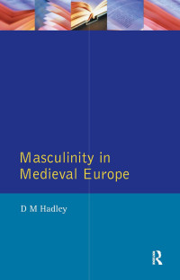 Dawn Hadley — Masculinity in Medieval Europe