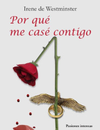 Irene de Westminster — Por qué me casé contigo (Spanish Edition)