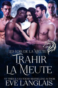 Eve Langlais — Les Lois de la meute T2 - Trahir la Meute (French Edition)