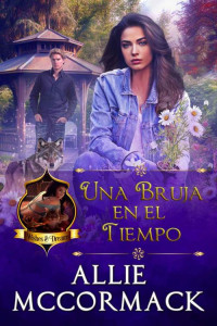 Allie McCormack — Una Bruja en el Tiempo (La Magia de los Deseos y los Sueños nº 6) (Spanish Edition)