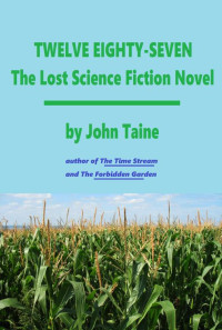 John Taine — Twelve Eighty-Seven: The Lost Science Fiction Novel (1287)