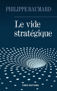 Philippe Baumard — Le vide stratégique
