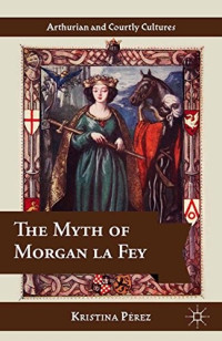 Kristina Pérez — The Myth of Morgan La Fey