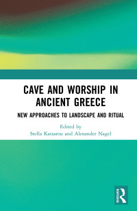 Stella Katsarou; Alexander Nagel — Cave and Worship in Ancient Greece