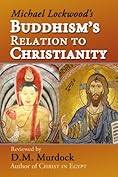 D.M. Murdock, Acharya S — Buddhism's Relation to Christianity: A Review by D.M. Murdock