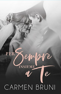 Carmen Bruni — Per Sempre Insieme a Te