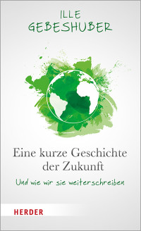 Ille Gebeshuber; — Eine kurze Geschichte der Zukunft