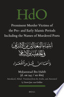 Muḥammad ibn Ḥabīb (d. AH 245/AD 860) — Prominent Murder Victims of the Pre- and Early Islamic Periods Including the Names of Murdered Poets