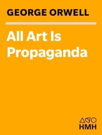 George Orwell & Keith Gessen — All Art Is Propaganda: Critical Essays