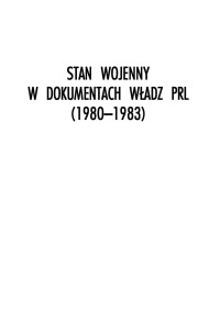 Bogusław Kopka, Grzegorz Majchrzak — STAN WOJENNY W DOKUMENTACH WŁADZ PRL (1980–1983) Tom 6