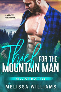 Melissa Williams — Thief for the Mountain Man: A Second Chance Romance (Hilltop Hotties Book 1)